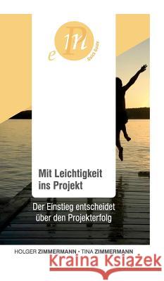 Mit Leichtigkeit ins Projekt: Der Einstieg entscheidet über den Projekterfolg Zimmermann, Holger 9783732343898 Tredition Gmbh - książka