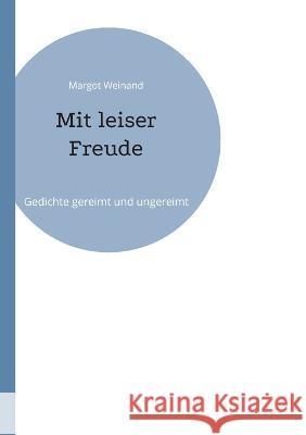 Mit leiser Freude: Gedichte gereimt und ungereimt Margot Weinand 9783756897971 Books on Demand - książka