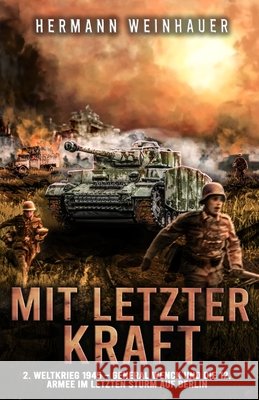 Mit letzter Kraft: 2. Weltkrieg 1945 - General Wenck und die 12. Armee im letzten Sturm auf Berlin Ek-2 Militär, Hermann Weinhauer 9783964032096 Ek-2 Publishing - książka
