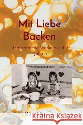 Mit Liebe Backen: Gesammelte Werke aus 40 Jahren Rita Oakford 9783910662018 R & H Oakford - książka