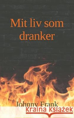 Mit liv som dranker Johnny Frank 9788743019022 Books on Demand - książka