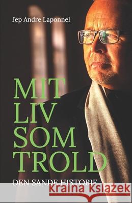 Mit Liv som Trold: Den SANDE Historie Jep Andre Laponnel 9788794335058 Taskforze Danmark - książka