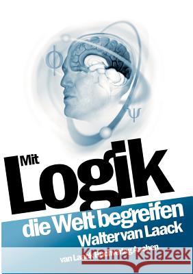 Mit Logik die Welt begreifen Walter Van Laack 9783936624045 Van Laack Gmbh - książka