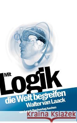 Mit Logik die Welt begreifen Walter Van Laack 9783936624076 Van Laack Gmbh - książka
