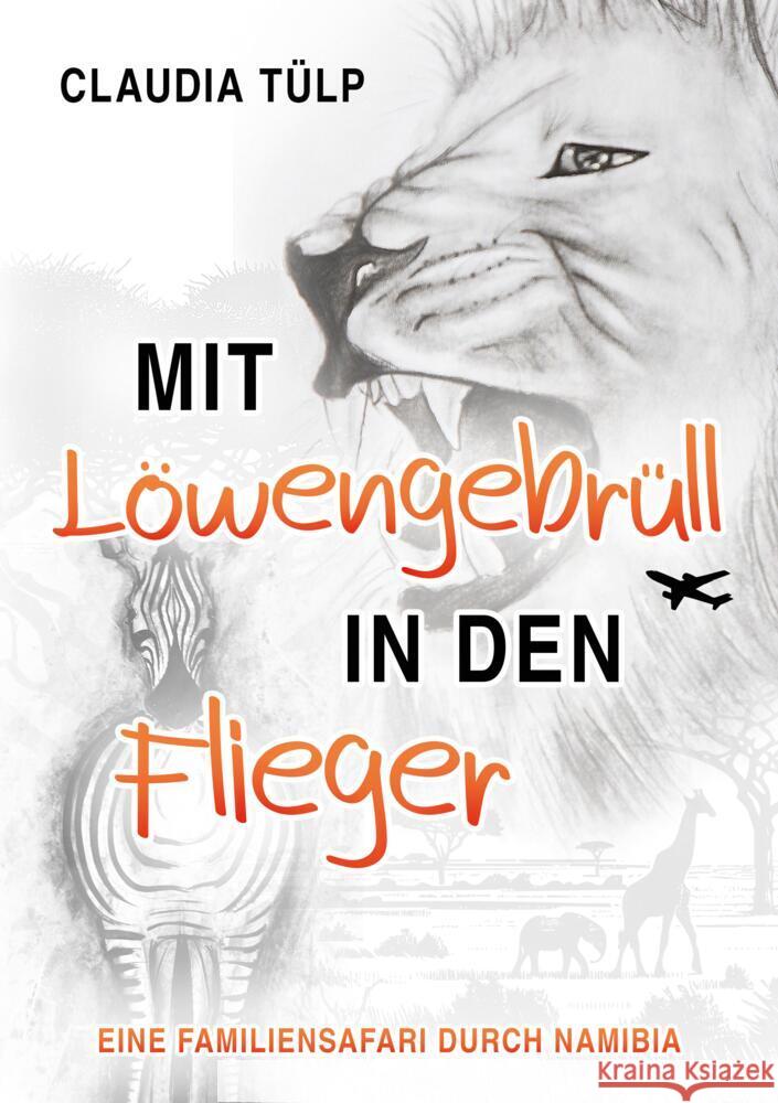 Mit Löwengebrüll in den Flieger Tülp, Claudia 9783384501295 tredition - książka