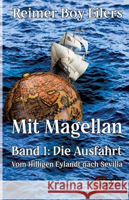 Mit Magellan Bd. 1: Die Ausfahrt: Vom Hilligen Eylandt nach Sevilla Reimer Boy Eilers 9783967630534 Kulturmaschinen Verlag - książka