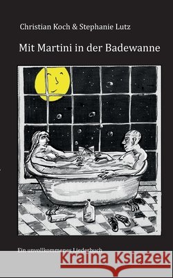 Mit Martini in der Badewanne: Lieder und Verse für Erwachsene Koch, Christian 9783751905053 Books on Demand - książka
