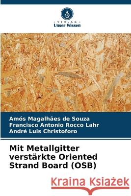 Mit Metallgitter verstärkte Oriented Strand Board (OSB) de Souza, Amós Magalhães, Rocco Lahr, Francisco Antonio, Christoforo, André Luis 9786209543135 Verlag Unser Wissen - książka