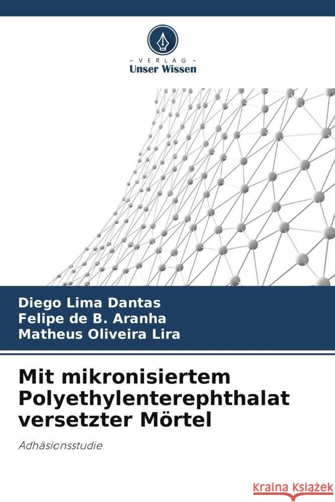 Mit mikronisiertem Polyethylenterephthalat versetzter Mörtel Lima Dantas, Diego, de B. Aranha, Felipe, Oliveira Lira, Matheus 9786206455646 Verlag Unser Wissen - książka