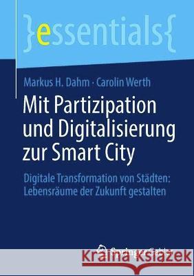 Mit Partizipation und Digitalisierung zur Smart City Markus H. Dahm, Carolin Werth 9783658425500 Springer Fachmedien Wiesbaden - książka