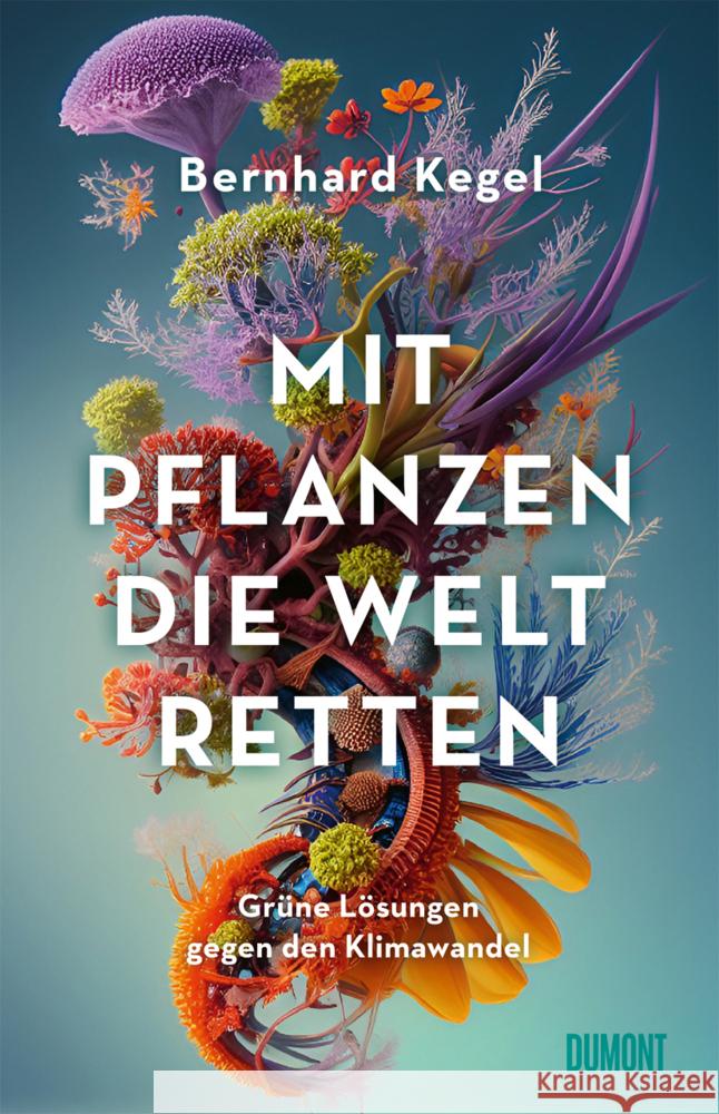 Mit Pflanzen die Welt retten Kegel, Bernhard 9783832168506 DuMont Buchverlag - książka