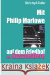 Mit Philip Marlowe auf dem Friedhof der Kuscheltiere Christoph Felder 9781546866220 Createspace Independent Publishing Platform