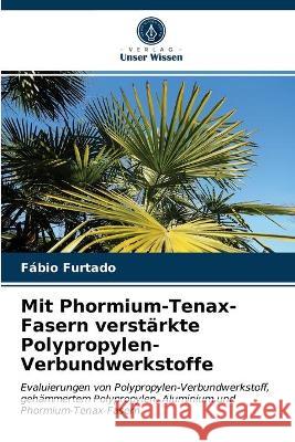 Mit Phormium-Tenax-Fasern verstärkte Polypropylen-Verbundwerkstoffe Fábio Furtado 9786202846189 Verlag Unser Wissen - książka