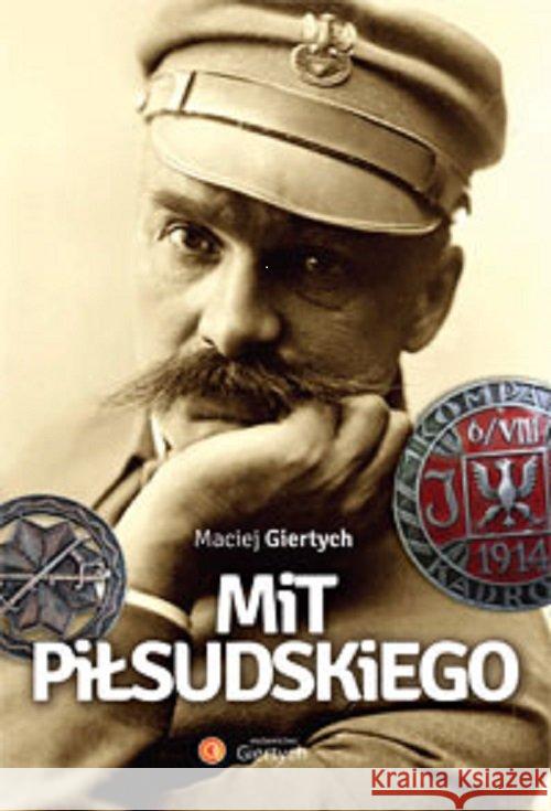 Mit Piłsudskiego Giertych Maciej 9788394361334 GIERTYCH - książka