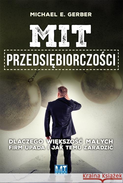 Mit przedsiębiorczości Gerber Michael 9788377468975 MT Biznes - książka