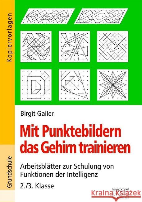 Mit Punktebildern das Gehirn trainieren - 2./3. Klasse : Arbeitsblätter zur Schulung von Funktion der Intelligenz Gailer, Birgit 9783956601521 Brigg Verlag - książka