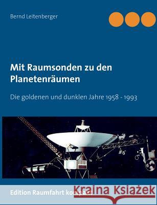 Mit Raumsonden zu den Planetenräumen: Die goldenen und dunklen Jahre: 1958 bis 1992 Leitenberger, Bernd 9783746036809 Books on Demand - książka