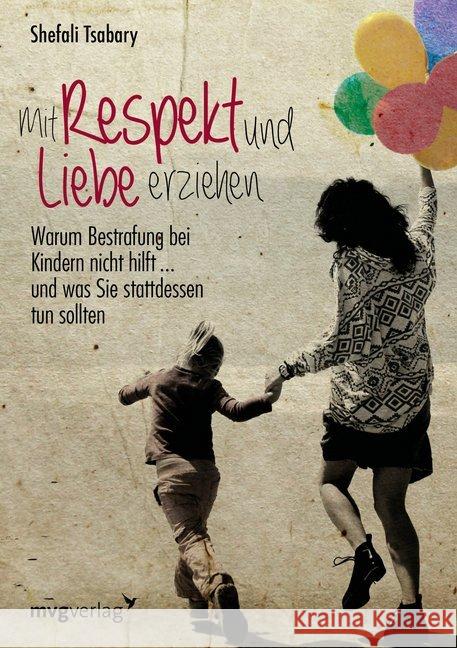 Mit Respekt und Liebe erziehen : Warum Bestrafung bei Kindern nicht hilft ... und was Sie stattdessen tun sollten Tsabary, Shefali 9783868825992 mvg Verlag - książka