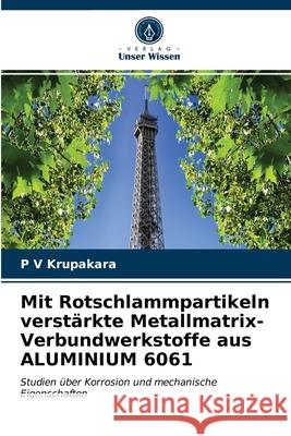 Mit Rotschlammpartikeln verstärkte Metallmatrix-Verbundwerkstoffe aus ALUMINIUM 6061 P V Krupakara 9786202686471 Verlag Unser Wissen - książka