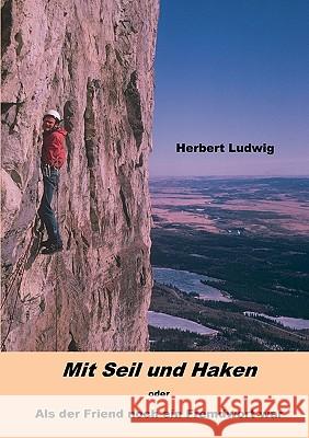 Mit Seil und Haken oder Als der Friend noch ein Fremdwort war Herbert Ludwig 9783839111864 Books on Demand - książka