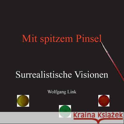 Mit spitzem Pinsel: Surrealistische Visionen Link, Wolfgang 9783739279497 Books on Demand - książka