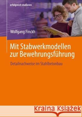 Mit Stabwerkmodellen zur Bewehrungsführung: Detailnachweise im Stahlbetonbau Wolfgang Finckh 9783658408817 Springer Vieweg - książka