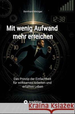 Mit wenig Aufwand  mehr erreichen Metzger, Bernhard 9783384741066 tredition - książka
