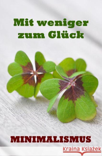 Mit weniger zum Glück : Ballast über Bord werfen befreit! (Minimalismus-Guide: Ein Leben mit mehr Erfolg, Freiheit, Glück, Geld, Liebe und Zeit) Jansson, Sanja 9783741884245 epubli - książka
