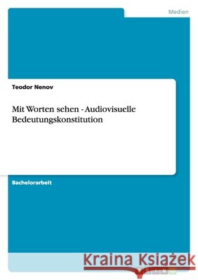 Mit Worten sehen - Audiovisuelle Bedeutungskonstitution Teodor Nenov 9783640368655 Grin Verlag - książka