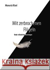 Mit zerbrochenen Flügeln : Kinder in Borderline-Beziehungen Rösel, Manuela    9783939586098 Starks-Sture - książka