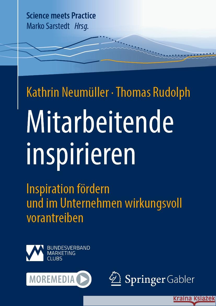 Mitarbeitende Inspirieren: Inspiration F?rdern Und Im Unternehmen Wirkungsvoll Vorantreiben Kathrin Neum?ller Thomas Rudolph 9783658433451 Springer Gabler - książka