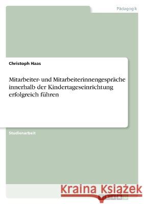 Mitarbeiter- und Mitarbeiterinnengespräche innerhalb der Kindertageseinrichtung erfolgreich führen Haas, Christoph 9783346749048 Grin Verlag - książka