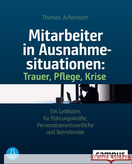 Mitarbeiter in Ausnahmesituationen - Trauer, Pflege, Krise : Ein Leitfaden für Führungskräfte, Personalverantwortliche und Betriebsräte Achenbach, Thomas 9783593511931 Campus Verlag - książka