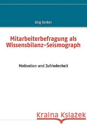 Mitarbeiterbefragung als Wissensbilanz-Seismograph: Motivation und Zufriedenheit Becker, Jörg 9783837050851 Bod - książka