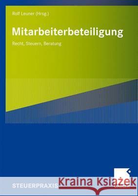 Mitarbeiterbeteiligung: Recht, Steuern, Beratung Leuner, Rolf   9783834907486 Gabler - książka