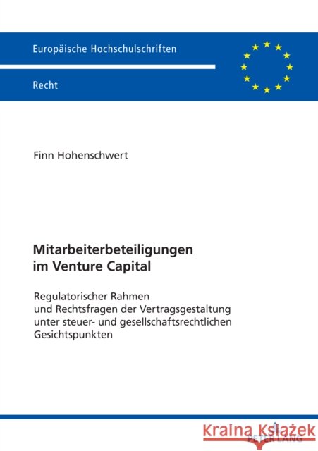 Mitarbeiterbeteiligungen im Venture Capital: Regulatorischer Rahmen und Rechtsfragen der Vertragsgestaltung unter steuer- und gesellschaftsrechtlichen Finn Hohenschwert 9783631905845 Peter Lang Gmbh, Internationaler Verlag Der W - książka