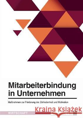 Mitarbeiterbindung in Unternehmen. Maßnahmen zur Förderung der Zufriedenheit und Motivation Anonym 9783346670373 Grin Verlag - książka