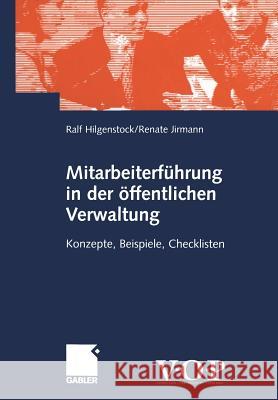 Mitarbeiterführung in Der Öffentlichen Verwaltung: Konzepte, Beispiele, Checklisten Hilgenstock, Ralf 9783409115124 Gabler Verlag - książka
