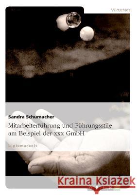 Mitarbeiterführung und Führungsstile am Beispiel der xxx GmbH Schumacher, Sandra 9783656073826 Grin Verlag - książka