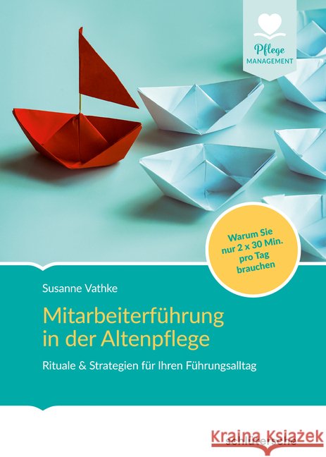 Mitarbeiterführung in der Altenpflege : Rituale & Strategien für Ihren Führungsalltag. Warum Sie nur 2 x 30 Min. pro Tag brauchen Vathke, Susanne 9783899939958 Schlütersche - książka