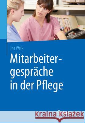 Mitarbeitergespräche in Der Pflege Welk, Ina 9783662481004 Springer - książka