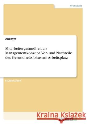 Mitarbeitergesundheit als Managementkonzept. Vor- und Nachteile des Gesundheitsfokus am Arbeitsplatz Anonym 9783346146977 Grin Verlag - książka