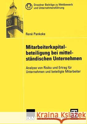 Mitarbeiterkapitalbeteiligung Bei Mittelständischen Unternehmen: Analyse Von Risiko Und Ertrag Für Unternehmen Und Beteiligte Mitarbeiter Pankoke, René 9783322810762 Deutscher Universitats Verlag - książka