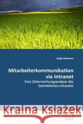 Mitarbeiterkommunikation via Intranet : Eine Zielerreichungsanalyse des betrieblichen  Intranets Hofmann, Katja 9783836478069 VDM Verlag Dr. Müller - książka