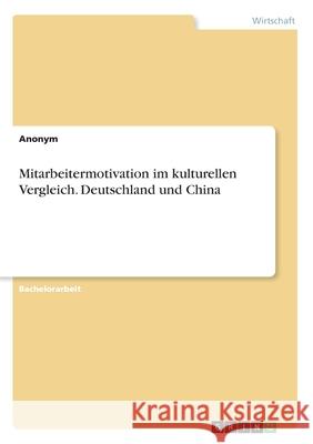 Mitarbeitermotivation im kulturellen Vergleich. Deutschland und China Anonym 9783346267931 Grin Verlag - książka