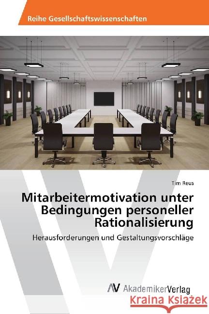 Mitarbeitermotivation unter Bedingungen personeller Rationalisierung : Herausforderungen und Gestaltungsvorschläge Reus, Tim 9783639886535 AV Akademikerverlag - książka