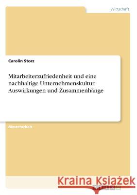 Mitarbeiterzufriedenheit und eine nachhaltige Unternehmenskultur. Auswirkungen und Zusammenhänge Carolin Storz 9783668478176 Grin Verlag - książka