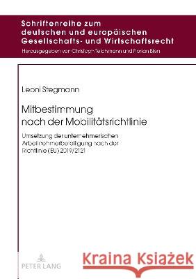 Mitbestimmung nach der Mobilitaetsrichtlinie: Umsetzung der unternehmerischen Arbeitnehmerbeteiligung nach der Richtlinie (EU) 2019/2121 Leoni Stegmann 9783631890820 Peter Lang (JL) - książka