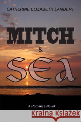 Mitch & Sea Catherine Elizabeth Lambert 9781517781729 Createspace Independent Publishing Platform - książka