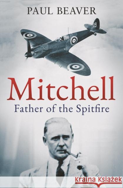 Mitchell: Father of the Spitfire Beaver, Paul 9781783969036 Elliott & Thompson Limited - książka